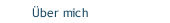 &Uuml;ber mich